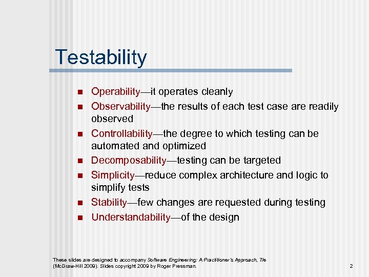 Testability n n n n Operability—it operates cleanly Observability—the results of each test case