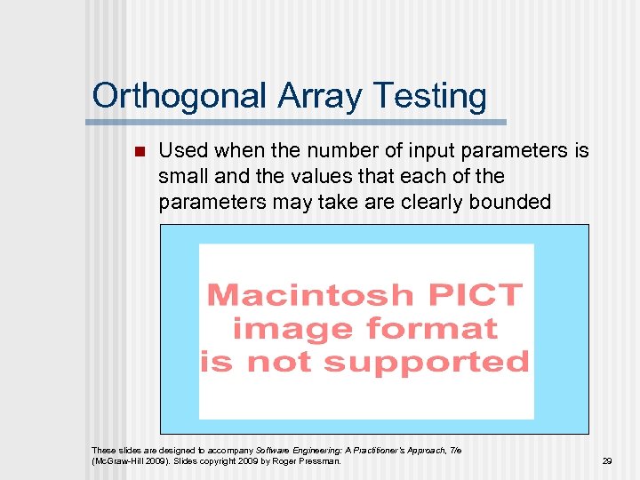 Orthogonal Array Testing n Used when the number of input parameters is small and