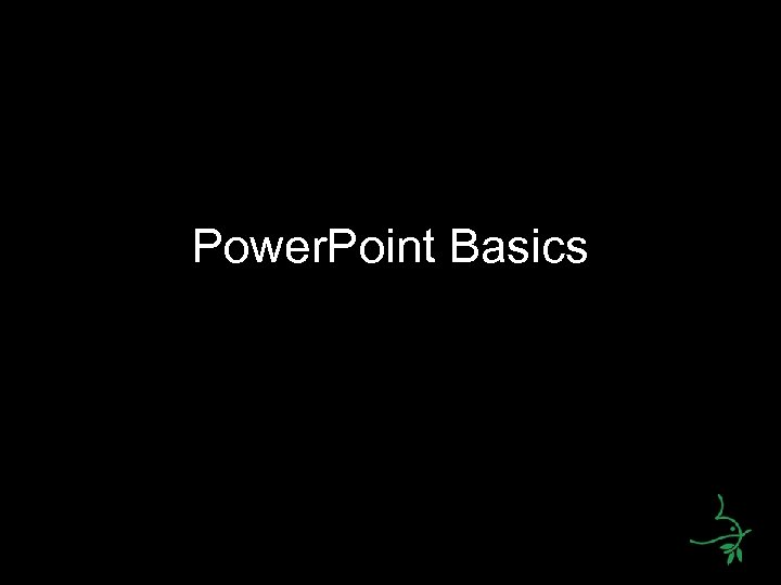 Power. Point Basics 