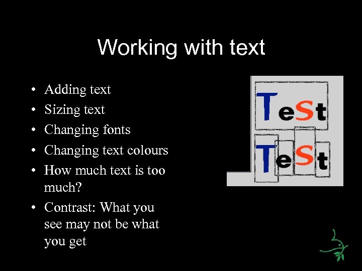 Working with text • • • Adding text Sizing text Changing fonts Changing text
