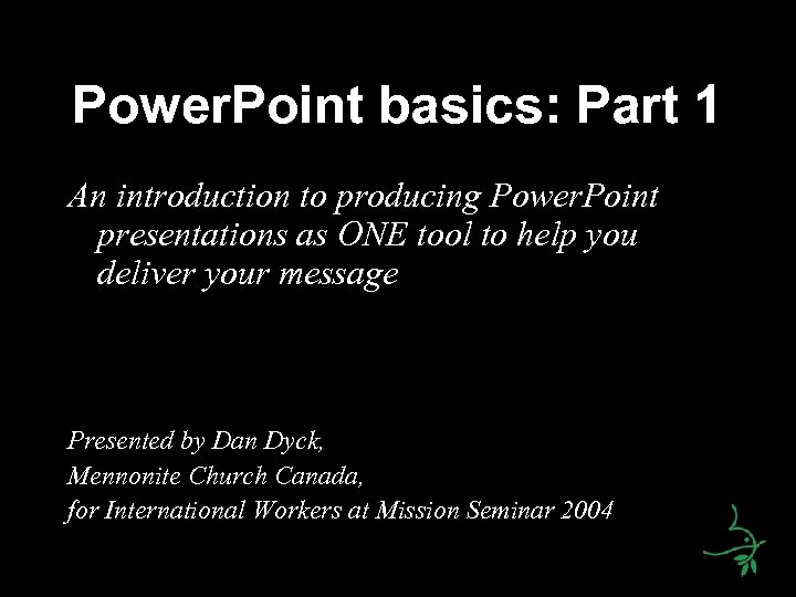 Power. Point basics: Part 1 An introduction to producing Power. Point presentations as ONE