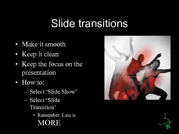 Slide transitions • Make it smooth • Keep it clean • Keep the focus