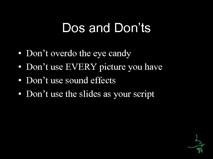 Dos and Don’ts • • Don’t overdo the eye candy Don’t use EVERY picture