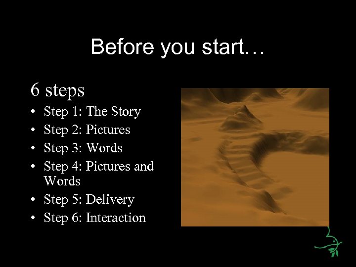 Before you start… 6 steps • • Step 1: The Story Step 2: Pictures