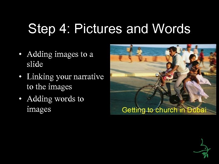 Step 4: Pictures and Words • Adding images to a slide • Linking your