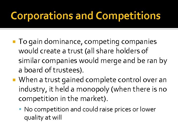 Corporations and Competitions To gain dominance, competing companies would create a trust (all share