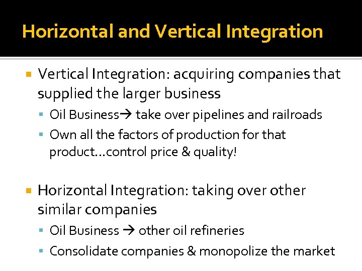 Horizontal and Vertical Integration: acquiring companies that supplied the larger business Oil Business take