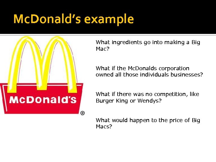 Mc. Donald’s example What ingredients go into making a Big Mac? What if the