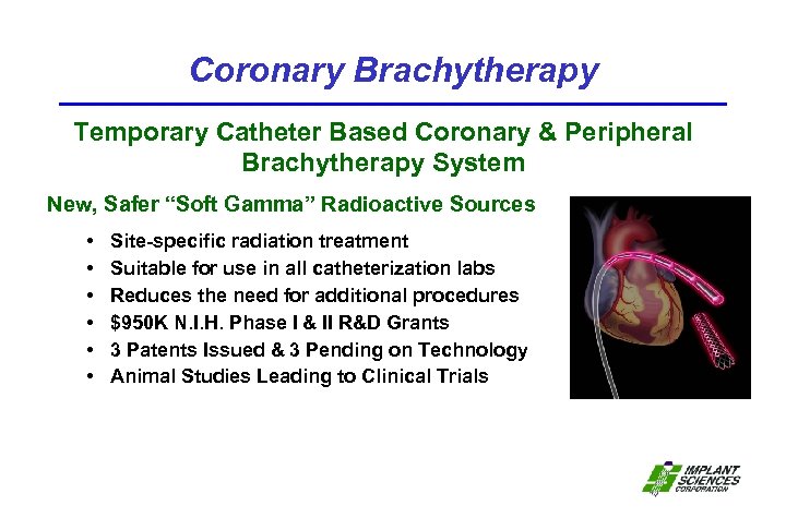 Coronary Brachytherapy Temporary Catheter Based Coronary & Peripheral Brachytherapy System New, Safer “Soft Gamma”