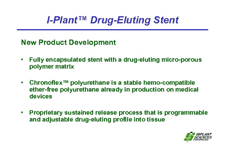 I-Plant™ Drug-Eluting Stent New Product Development • Fully encapsulated stent with a drug-eluting micro-porous