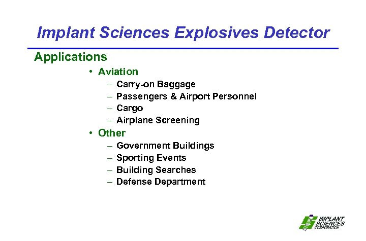 Implant Sciences Explosives Detector Applications • Aviation – – Carry-on Baggage Passengers & Airport