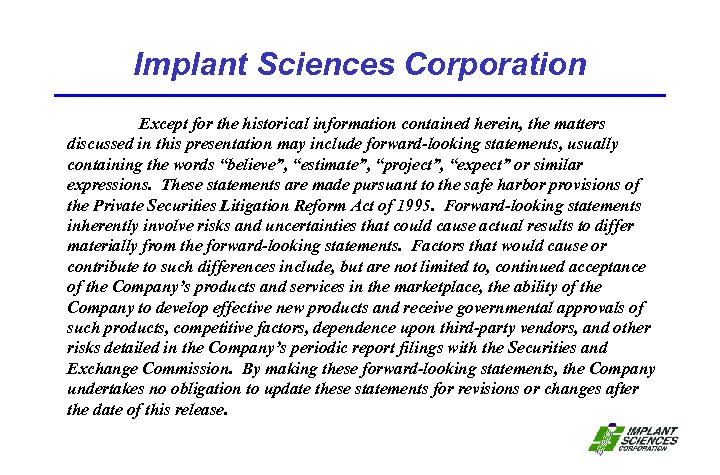 Implant Sciences Corporation Except for the historical information contained herein, the matters discussed in