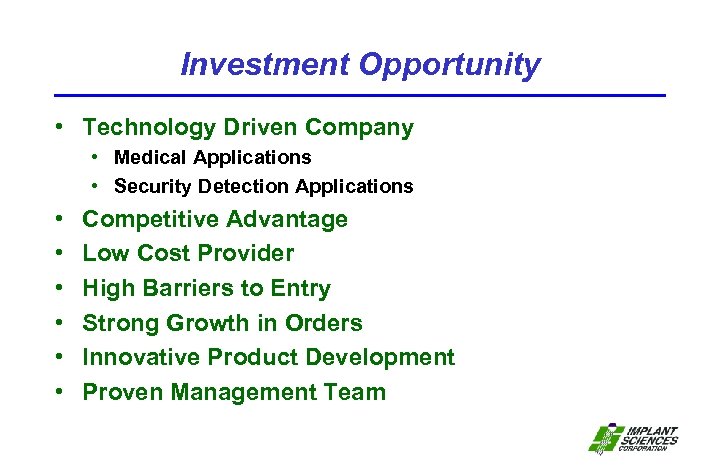 Investment Opportunity • Technology Driven Company • Medical Applications • Security Detection Applications •