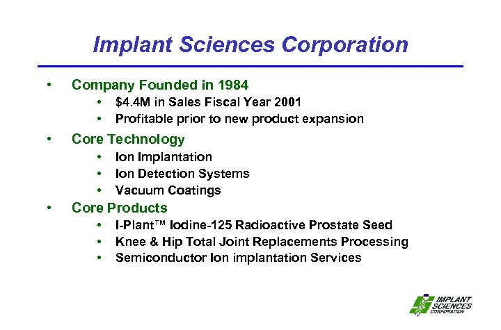 Implant Sciences Corporation • Company Founded in 1984 • • • Core Technology •