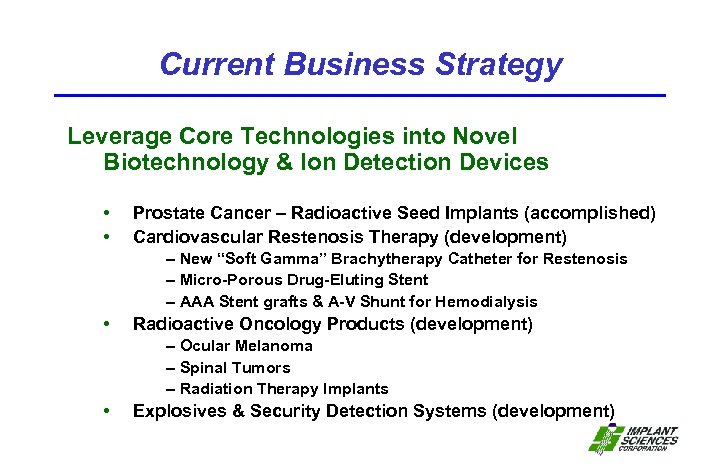 Current Business Strategy Leverage Core Technologies into Novel Biotechnology & Ion Detection Devices •