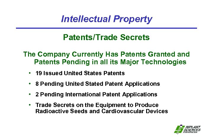 Intellectual Property Patents/Trade Secrets The Company Currently Has Patents Granted and Patents Pending in