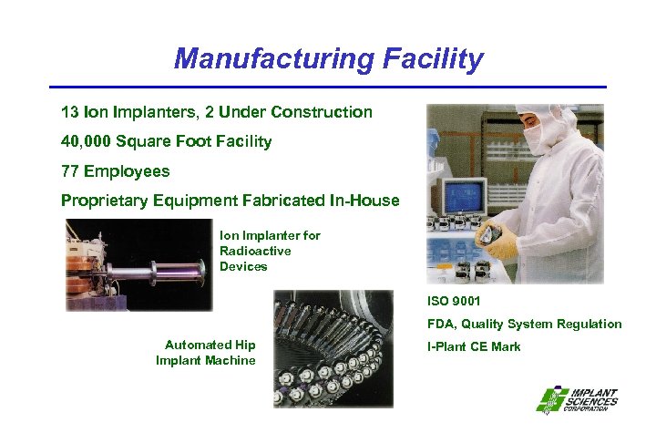 Manufacturing Facility 13 Ion Implanters, 2 Under Construction 40, 000 Square Foot Facility 77