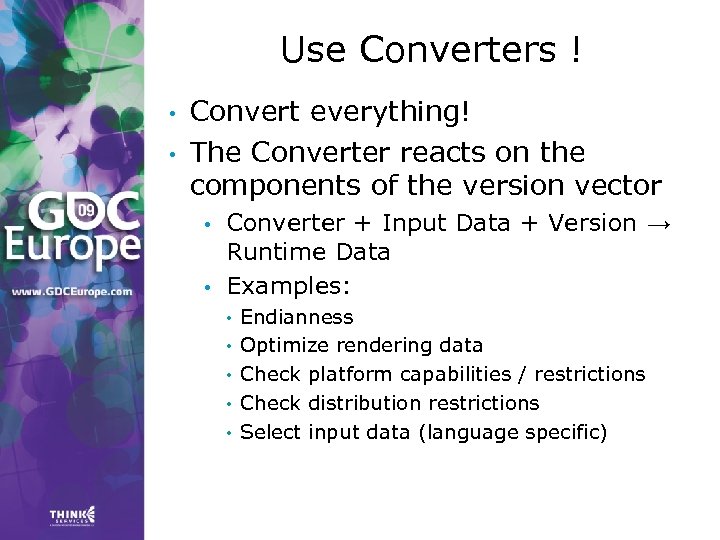 Use Converters ! • • Convert everything! The Converter reacts on the components of