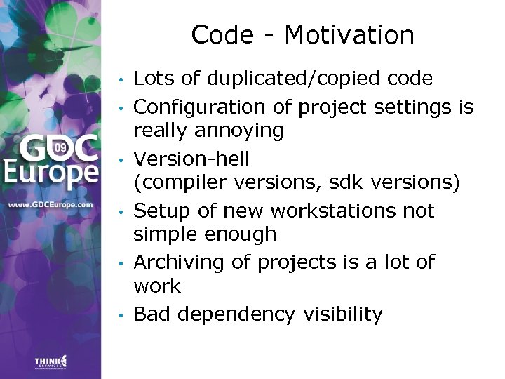 Code - Motivation • • • Lots of duplicated/copied code Configuration of project settings