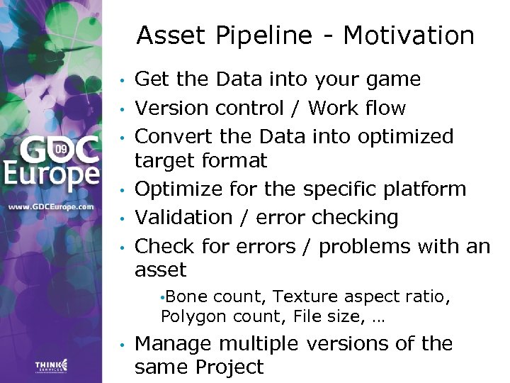 Asset Pipeline - Motivation • • • Get the Data into your game Version