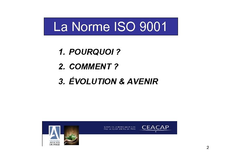 La Norme ISO 9001 1. POURQUOI ? 2. COMMENT ? 3. ÉVOLUTION & AVENIR