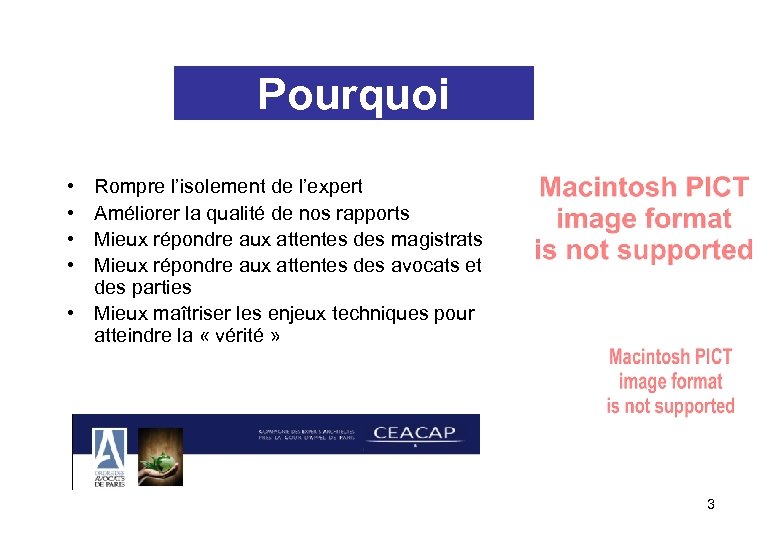 Pourquoi • • Rompre l’isolement de l’expert Améliorer la qualité de nos rapports Mieux