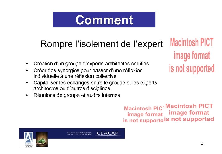 Comment Rompre l’isolement de l’expert • • Création d’un groupe d’experts architectes certifiés Créer