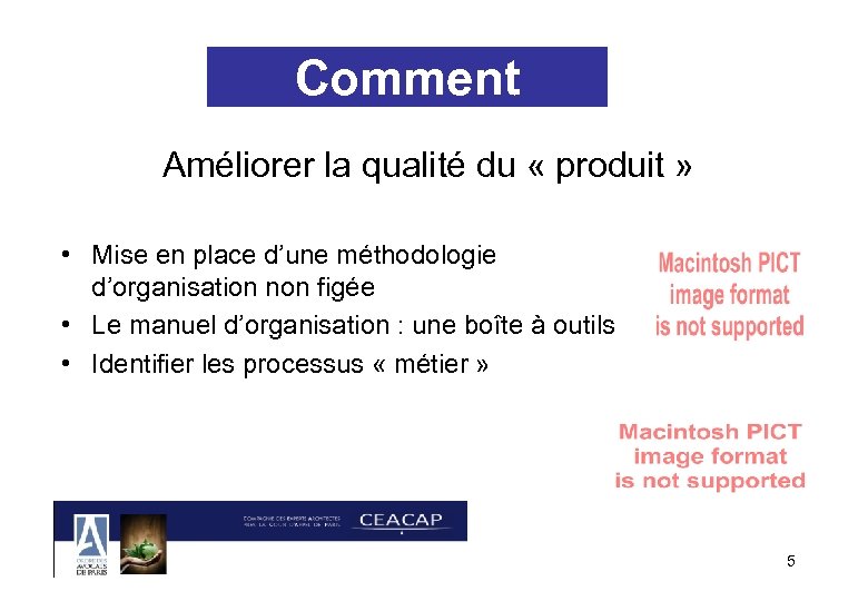 Comment Améliorer la qualité du « produit » • Mise en place d’une méthodologie