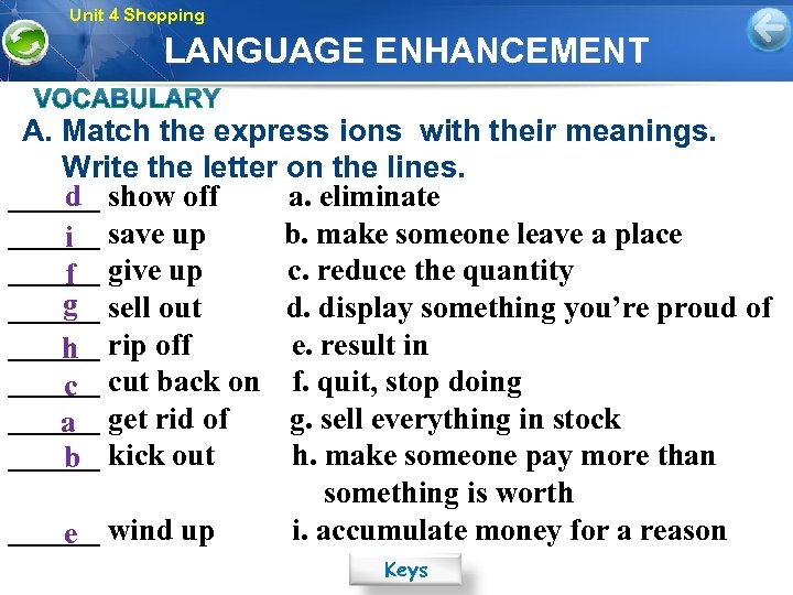 Unit 4 Shopping LANGUAGE ENHANCEMENT A. Match the express ions with their meanings. Write