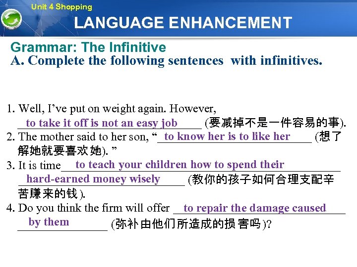 Unit 4 Shopping LANGUAGE ENHANCEMENT Grammar: The Infinitive A. Complete the following sentences with