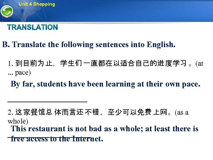 Unit 4 Shopping B. Translate the following sentences into English. 1. 到目前为 止，学生们 一直都在以适合自己的进