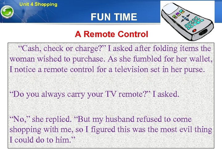 Unit 4 Shopping FUN TIME A Remote Control “Cash, check or charge? ” I