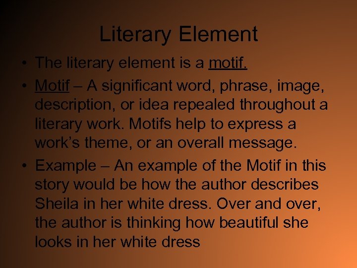 Literary Element • The literary element is a motif. • Motif – A significant
