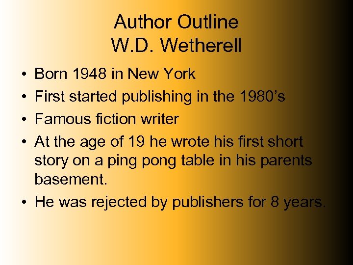Author Outline W. D. Wetherell • • Born 1948 in New York First started