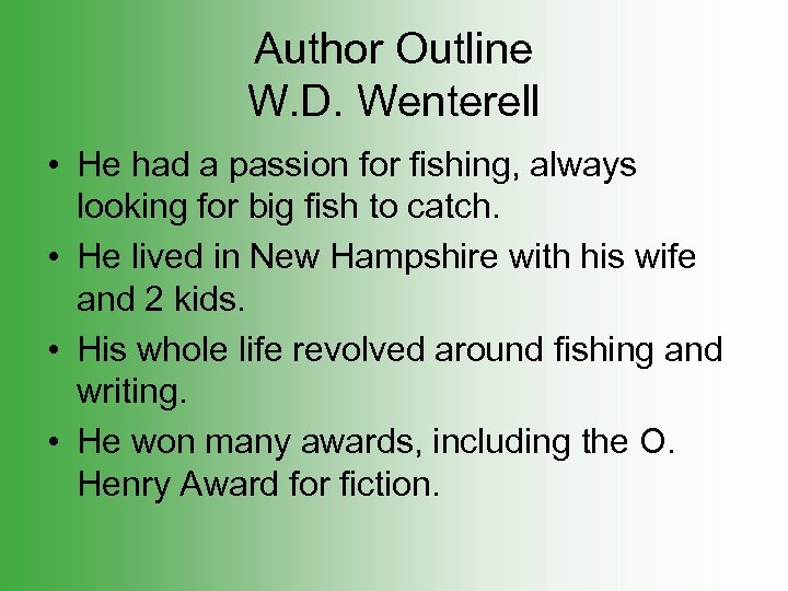 Author Outline W. D. Wenterell • He had a passion for fishing, always looking