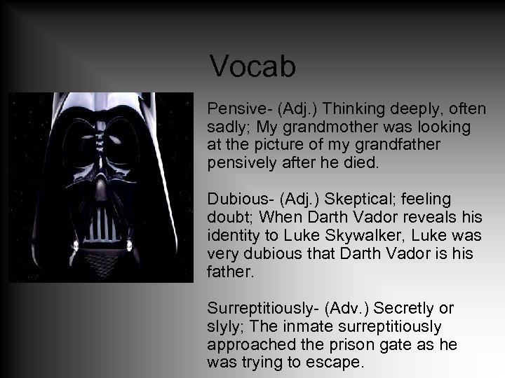 Vocab Pensive- (Adj. ) Thinking deeply, often sadly; My grandmother was looking at the