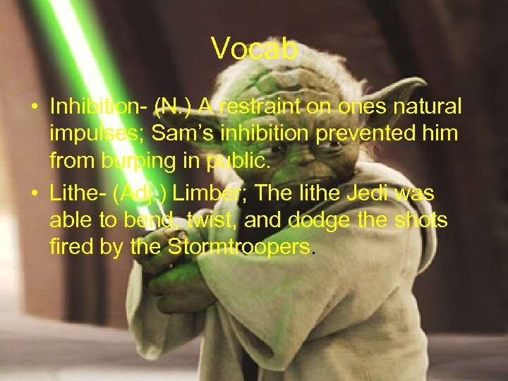 Vocab • Inhibition- (N. ) A restraint on ones natural impulses; Sam’s inhibition prevented