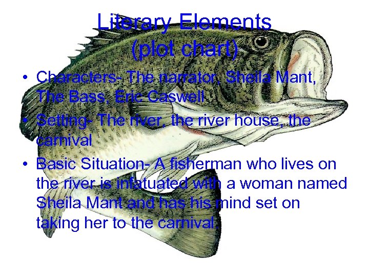 Literary Elements (plot chart) • Characters- The narrator, Sheila Mant, The Bass, Eric Caswell