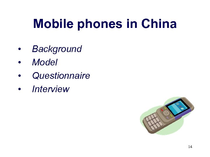 Mobile phones in China • • Background Model Questionnaire Interview 14 