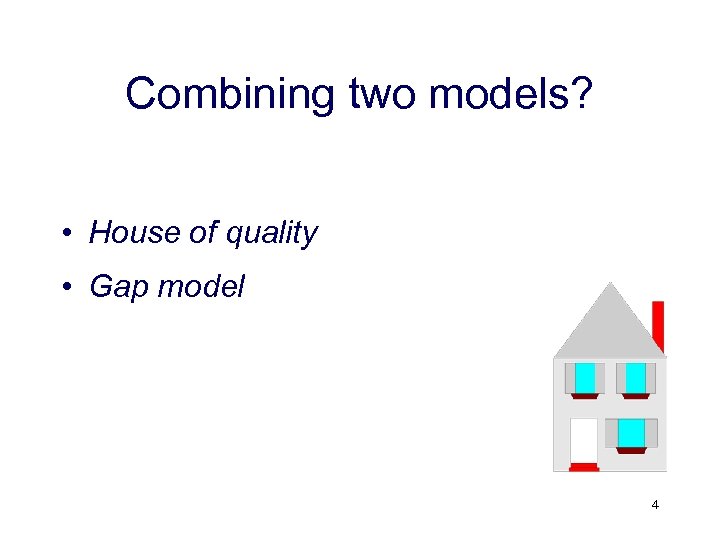 Combining two models? • House of quality • Gap model 4 