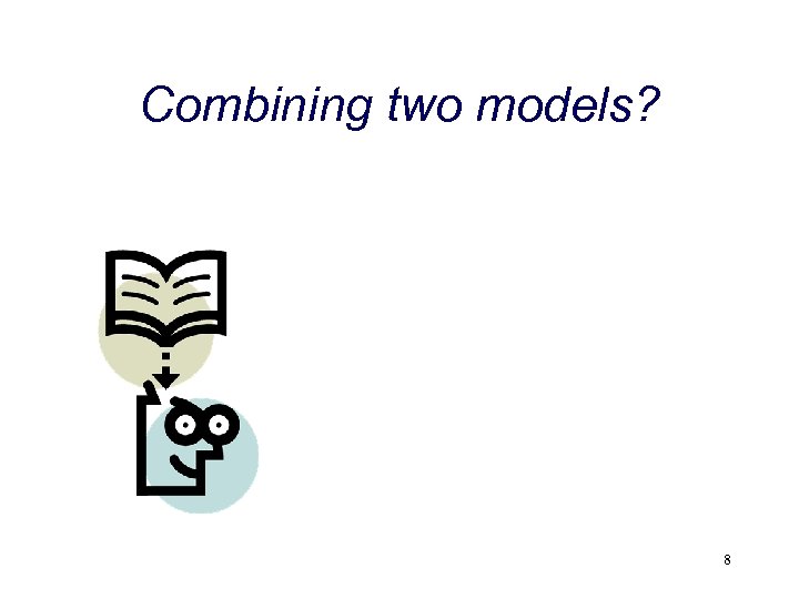 Combining two models? 8 