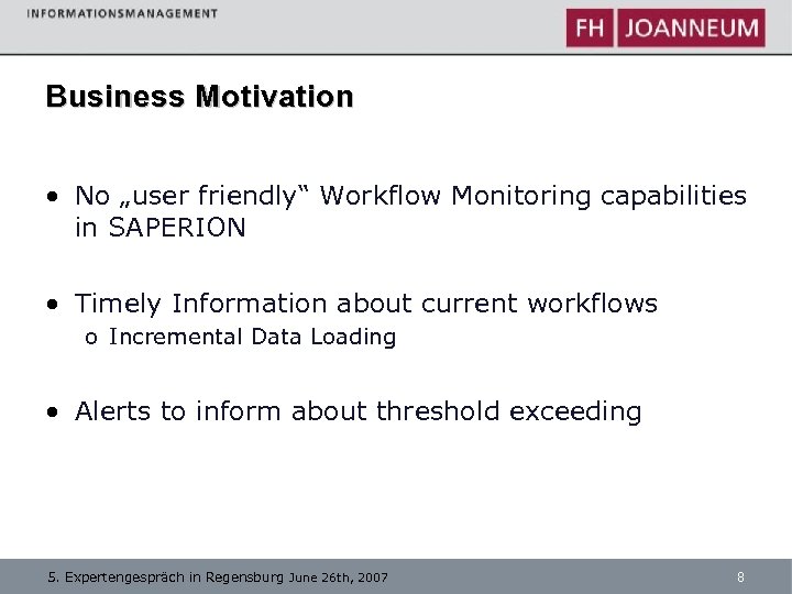 Business Motivation • No „user friendly“ Workflow Monitoring capabilities in SAPERION • Timely Information