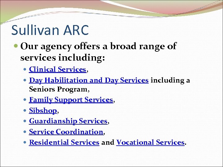Sullivan ARC Our agency offers a broad range of services including: Clinical Services, Day