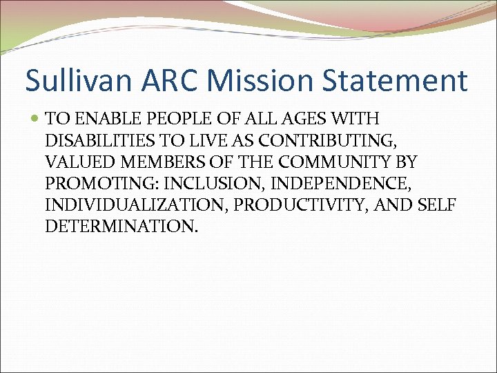 Sullivan ARC Mission Statement TO ENABLE PEOPLE OF ALL AGES WITH DISABILITIES TO LIVE