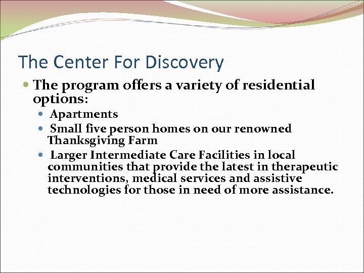The Center For Discovery The program offers a variety of residential options: Apartments Small