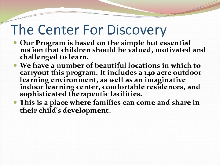 The Center For Discovery Our Program is based on the simple but essential notion