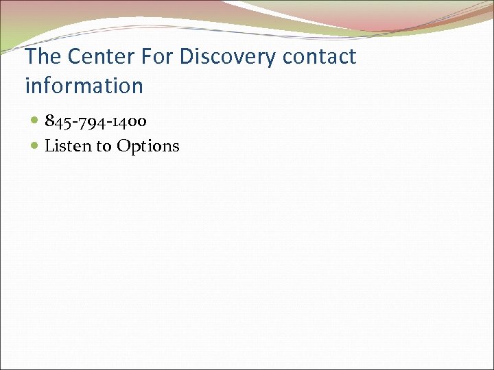 The Center For Discovery contact information 845 -794 -1400 Listen to Options 