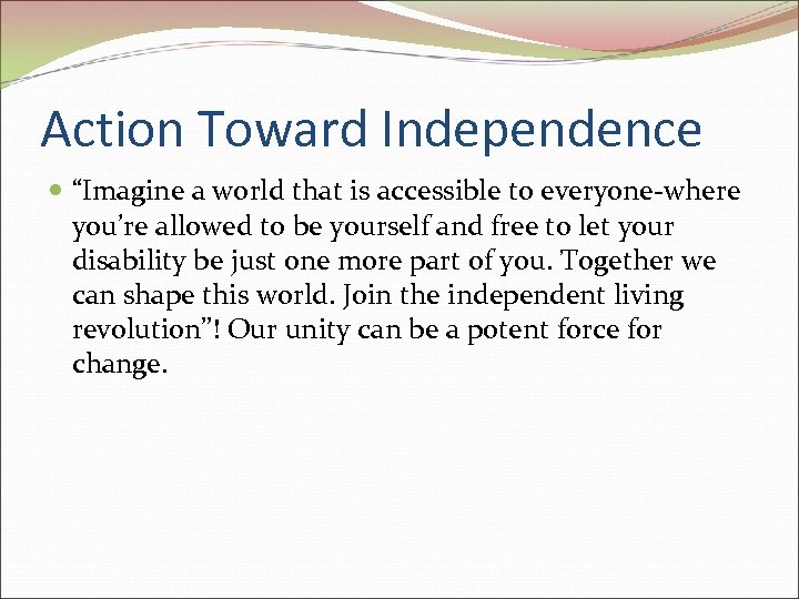 Action Toward Independence “Imagine a world that is accessible to everyone-where you’re allowed to