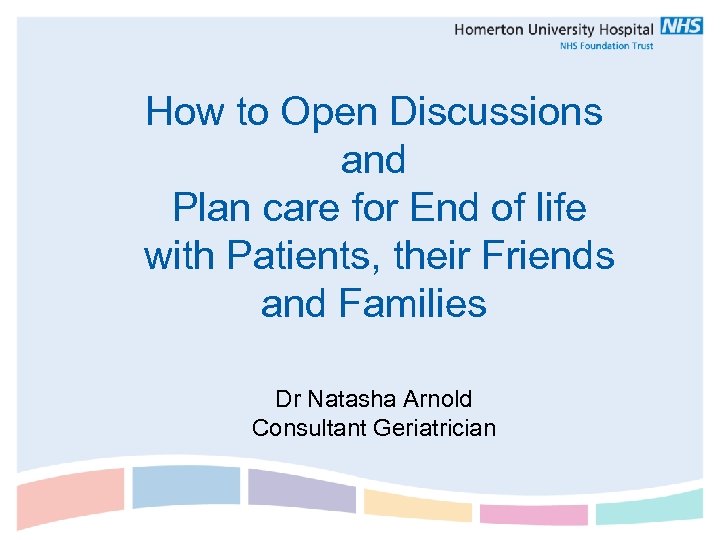 How to Open Discussions and Plan care for End of life with Patients, their
