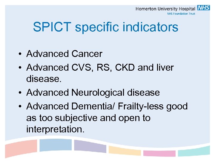 SPICT specific indicators • Advanced Cancer • Advanced CVS, RS, CKD and liver disease.
